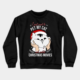 I just want to pet my cat and watch christmas movies Crewneck Sweatshirt